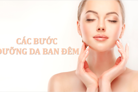 Các bước dưỡng da ban đêm trước khi đi ngủ an toàn và hiệu quả