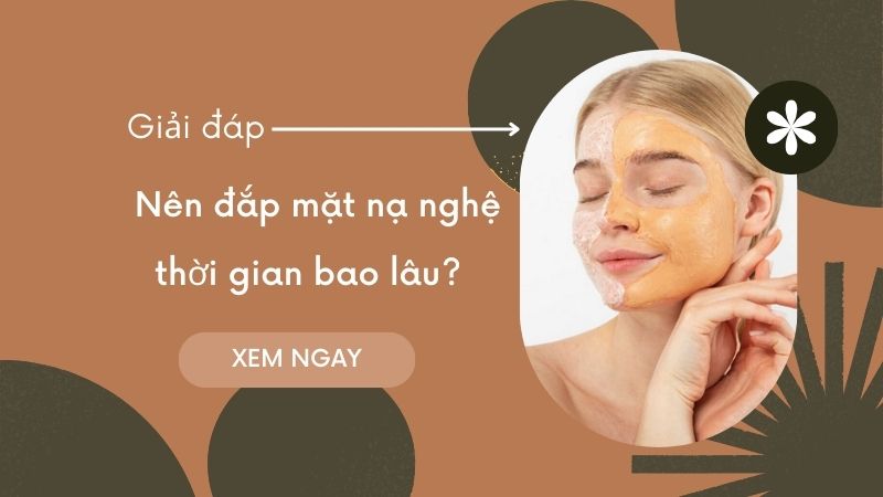 Đắp mặt nạ nghệ thời gian bao lâu