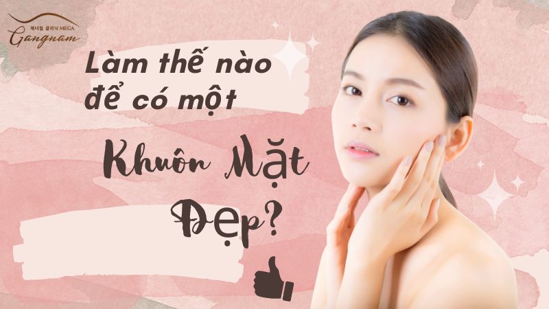 Làm thế nào để có một khuôn mặt đẹp