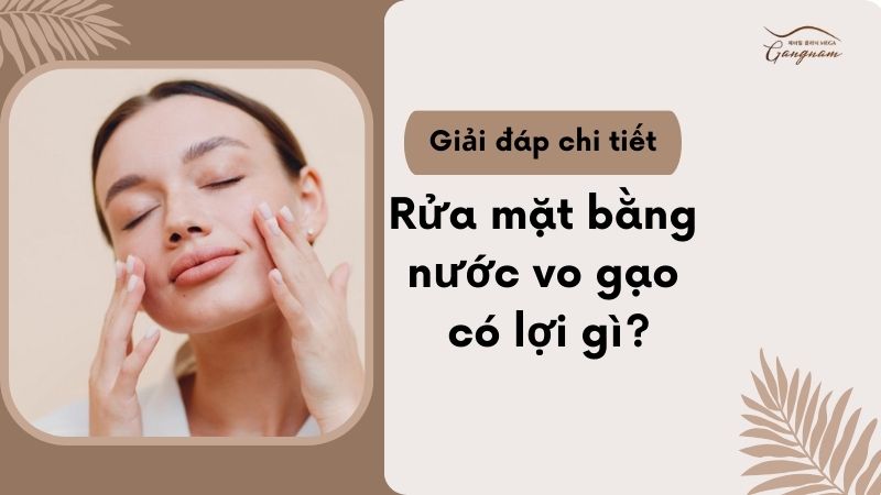 Rửa mặt bằng nước vo gạo có lợi gì?