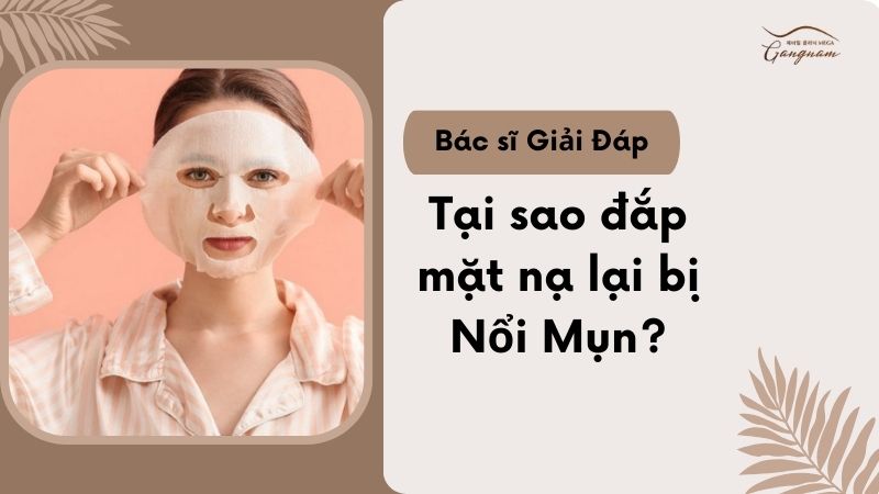 Tại sao đắp mặt nạ lại bị nổi mụn