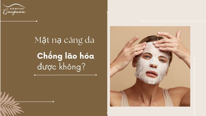 Mặt nạ căng da chống lão hóa được không? 