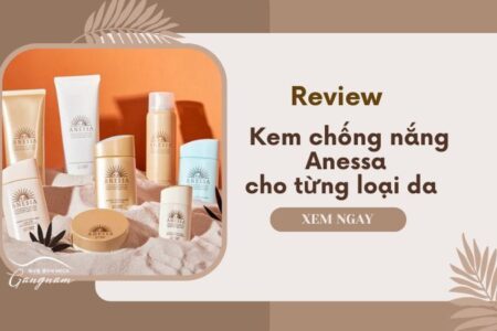 Kem chống nắng Anessa gồm mấy loại? Chi tiết Anessa từng loại da