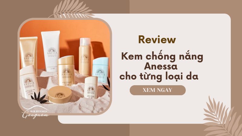 Kem chống nắng Anessa gồm mấy loại? Chi tiết Anessa từng loại da