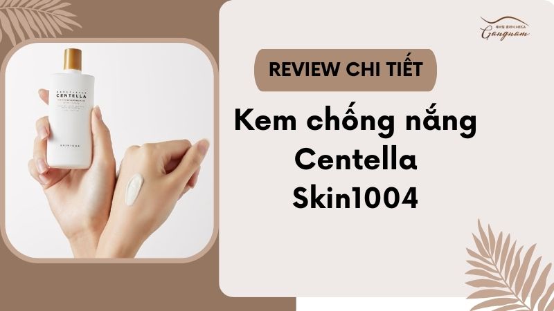 Review chi tiết kem chống nắng Centella Skin1004