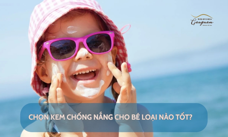 Dùng kem chống nắng cho bé nên hay không? Chọn loại nào tốt nhất?