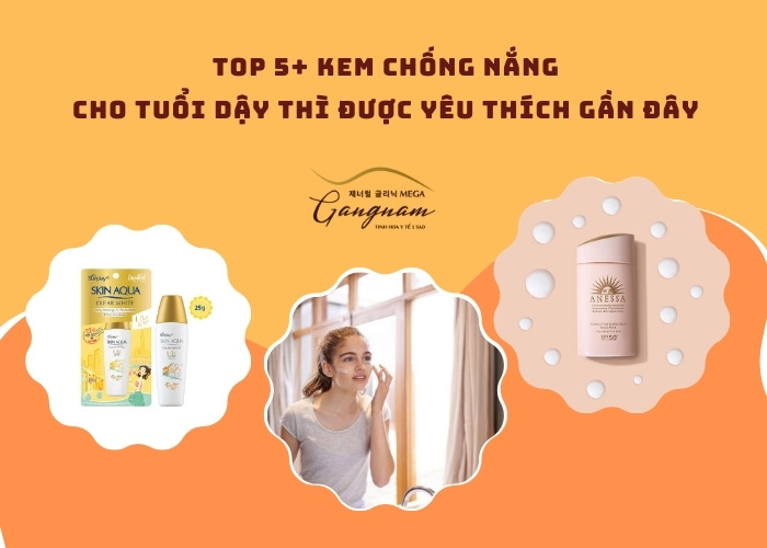 Top 5+ kem chống nắng cho tuổi dậy thì được yêu thích gần đây