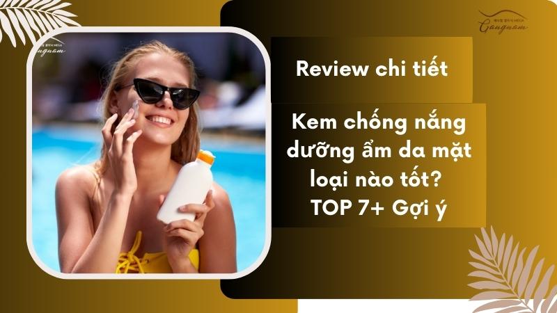 Kem chống nắng dưỡng ẩm loại nào tốt?