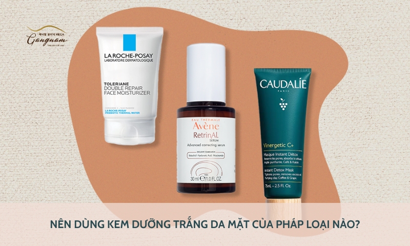 Dùng kem dưỡng trắng da mặt của Pháp sản phẩm nào tốt, phù hợp với nhiều vấn đề da