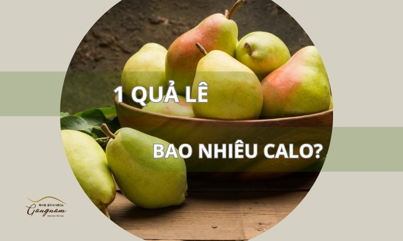 Giải đáp chi tiết 1 quả lê chứa bao nhiêu calo?