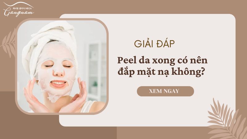 Peel da xong có nên đắp mặt nạ không?