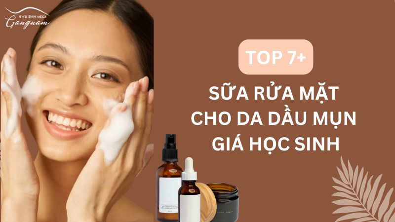 Sữa rửa mặt cho da dầu mụn giá học sinh