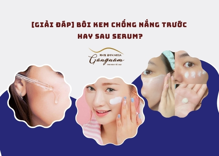 Giải đáp Bôi Kem Chống Nắng Trước Hay Sau Serum 