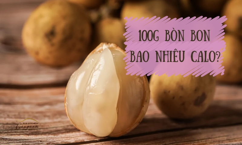 Giải đáp chi tiết 100g bòn bon bao nhiêu calo? Hàm lượng có cao không? 