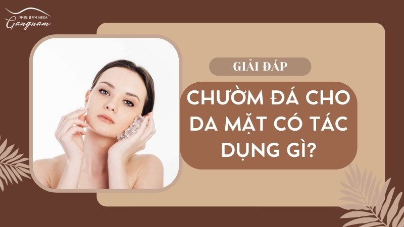 Công dụng của chườm đá lên da mặt