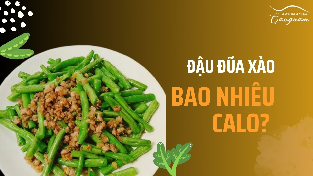 Giải đáp đậu đũa xào bao nhiêu calo?