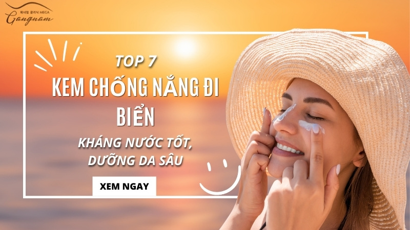 Top 7 Kem chống nắng đi biển tốt nhất