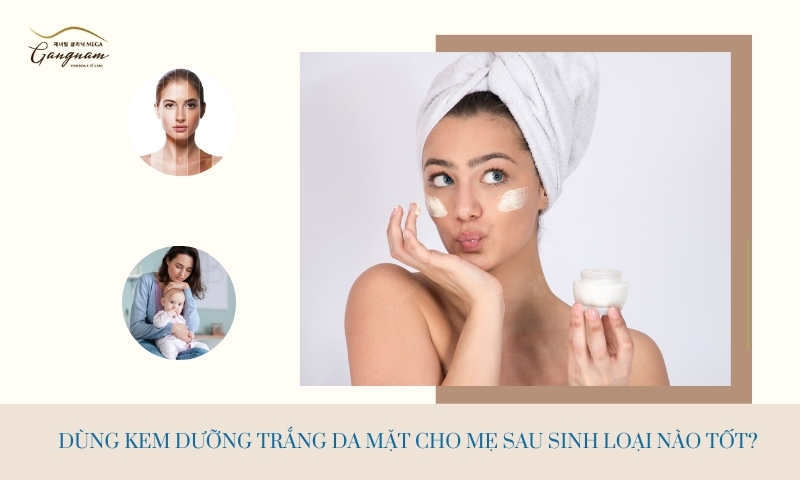 Kem dưỡng trắng da mặt cho mẹ sau sinh dùng loại nào an toàn và không gây hại?