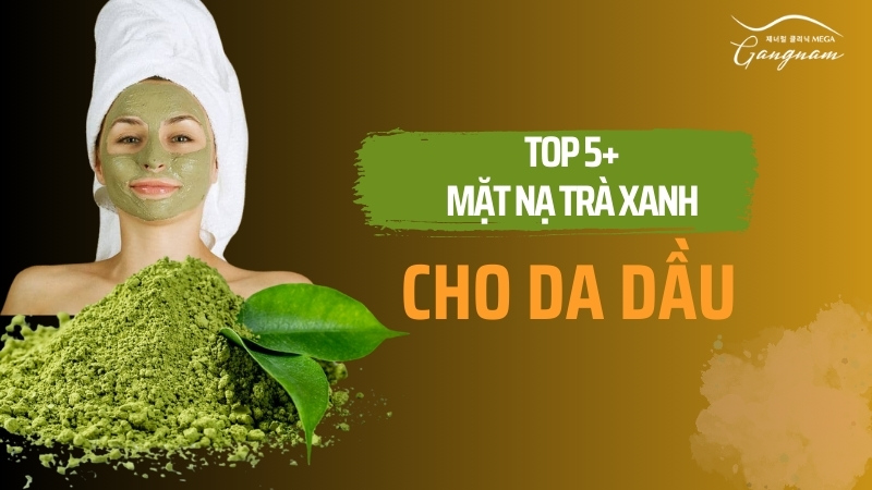 Mặt nạ trà xanh cho da dầu