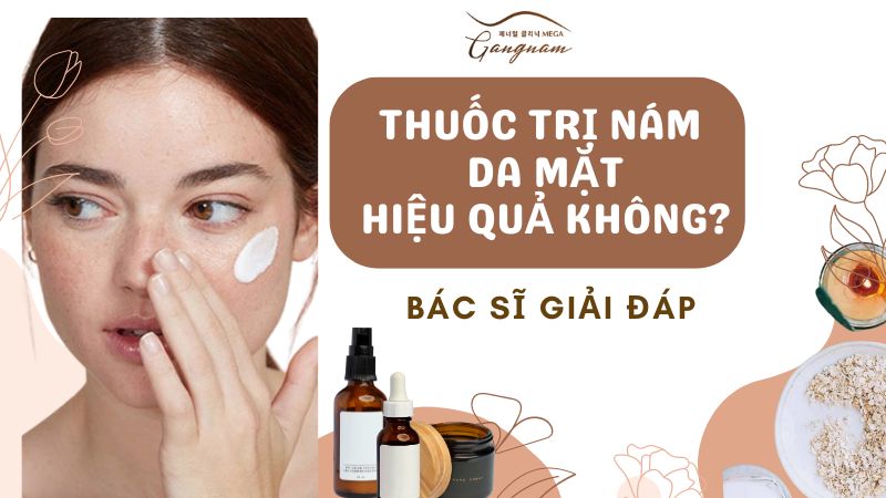 Thuốc trị nám da mặt có hiệu quả không?