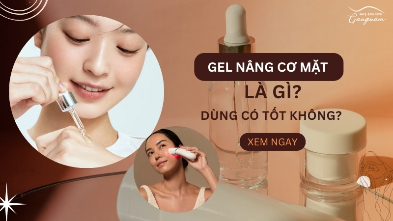 Gel nâng cơ mặt là gì và dùng có tốt không?