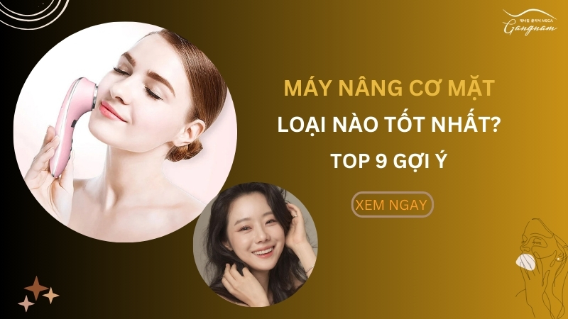 TOP 9 máy nâng cơ mặt tốt nhất tại nhà dành cho bạn