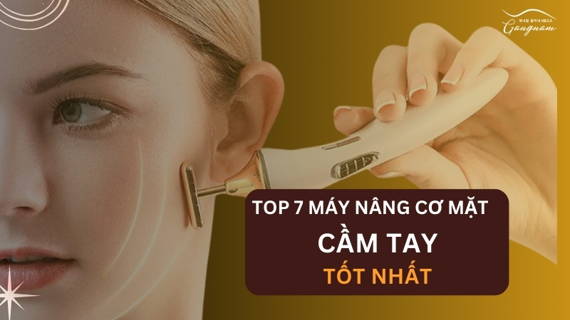 Top 7 máy nâng cơ mặt cầm tay được tin dùng nhiều nhất