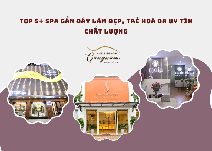 Top 5+ spa gần đây làm đẹp, trẻ hoá da uy tín chất lượng