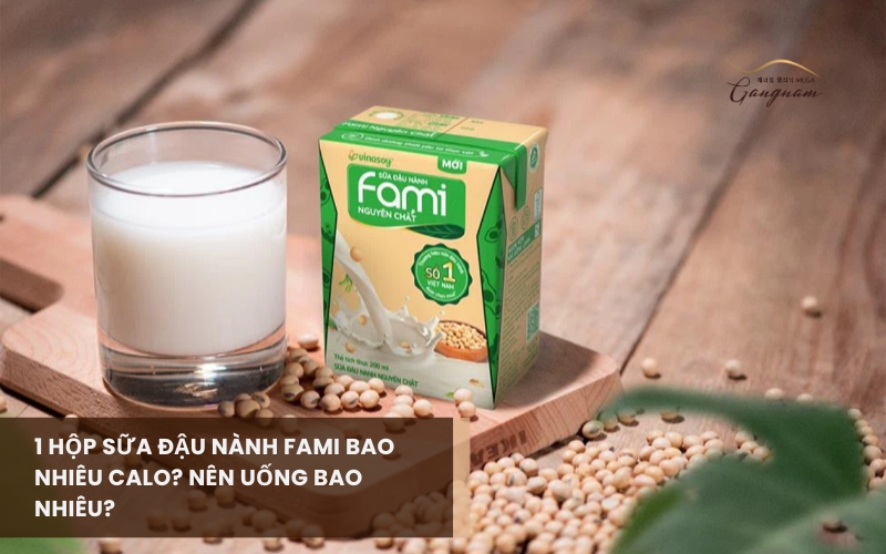 1 hộp sữa đậu nành Fami bao nhiêu calo? Loại sữa này có những công dụng gì cho sức khỏe? 