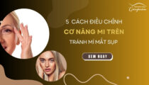 5 cách điều chỉnh cơ nâng mi trên tránh mí mắt sụp