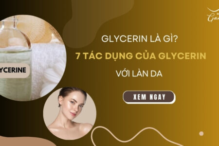 Glycerin là gì? 7 tác dụng của Glycerin đối với làn da