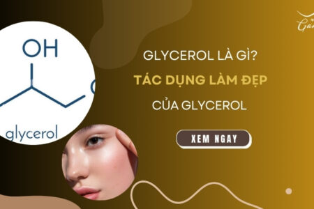 Glycerol là gì? Tác dụng làm đẹp của Glycerol