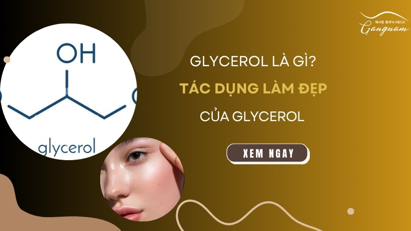 Glycerol là gì? Tác dụng làm đẹp của Glycerol