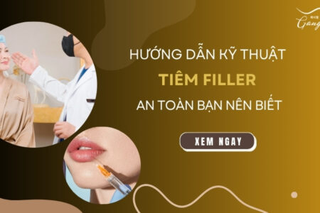 Hưỡng dẫn kỹ thuật tiêm filler an toàn bạn nên biết