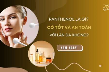 Panthenol là gì? Có tốt và an toàn với làn da không?