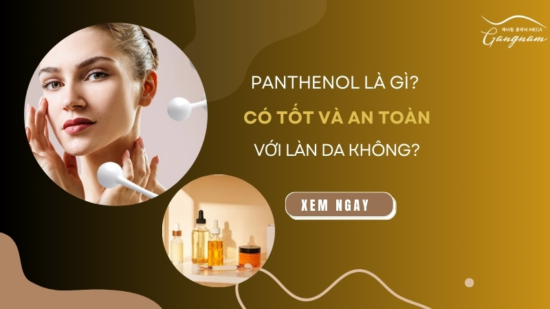 Panthenol là gì? Có tốt và an toàn với làn da không?