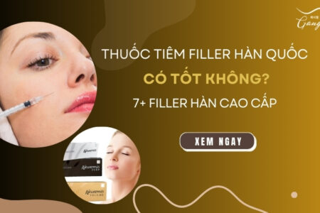 Thuốc tiêm filler Hàn Quốc có tốt không? 7+ loại filler Hàn cao cấp