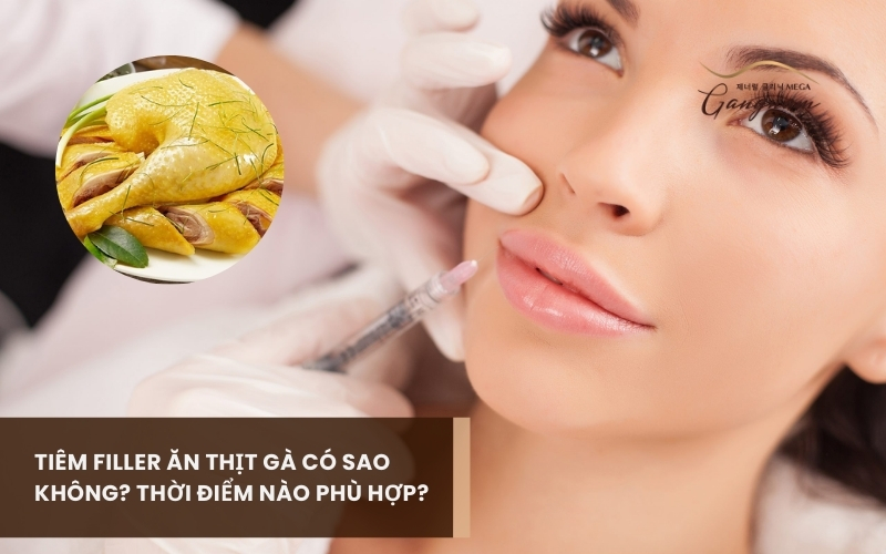 Giải đáp tiêm filler ăn thịt gà có sao không? Các phản ứng có thể gặp phải là gì? 