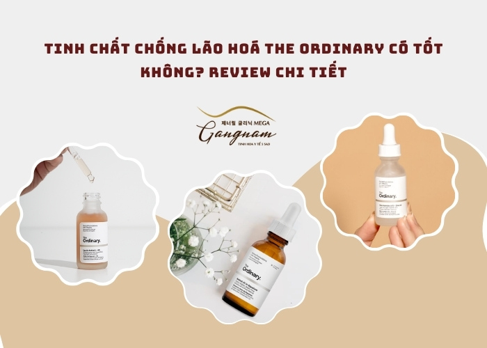 Tinh chất chống lão hoá the Ordinary có tốt không?