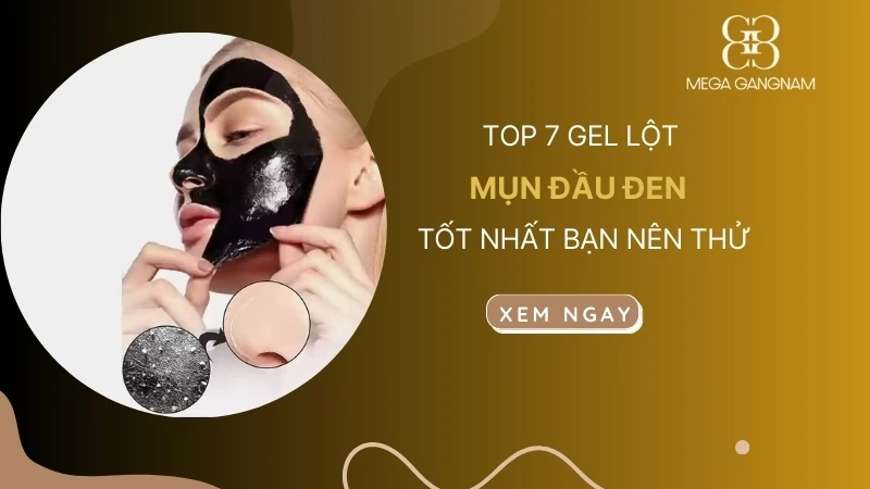 Top 7 gel lột mụn đầu đen tốt nhất bạn nên thử