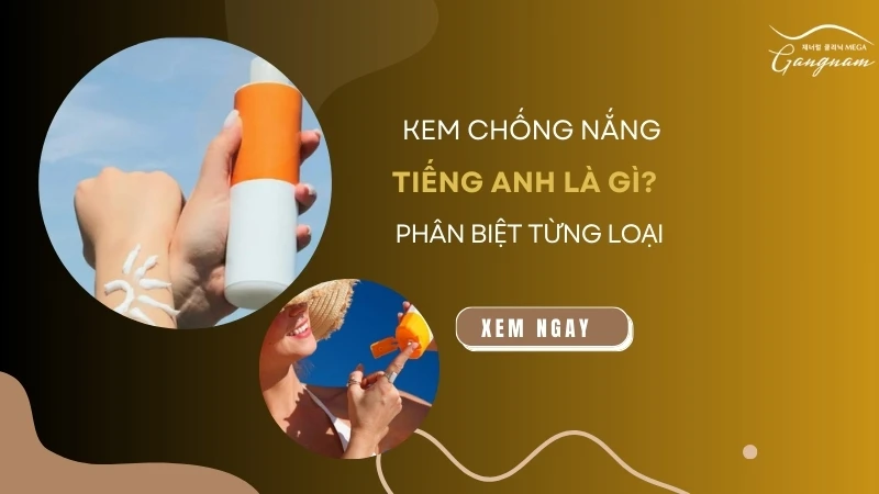 Kem chống nắng tiếng Anh là gì? Phân biệt từng loại