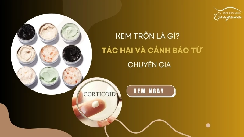 Kem trộn là gì? Cách nhận biết và cảnh báo tác hại từ chuyên gia