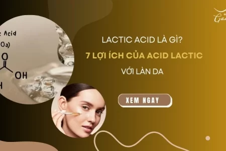 Lactic acid là gì? 7 lợi ích chính của Acid Lactic với làn da 