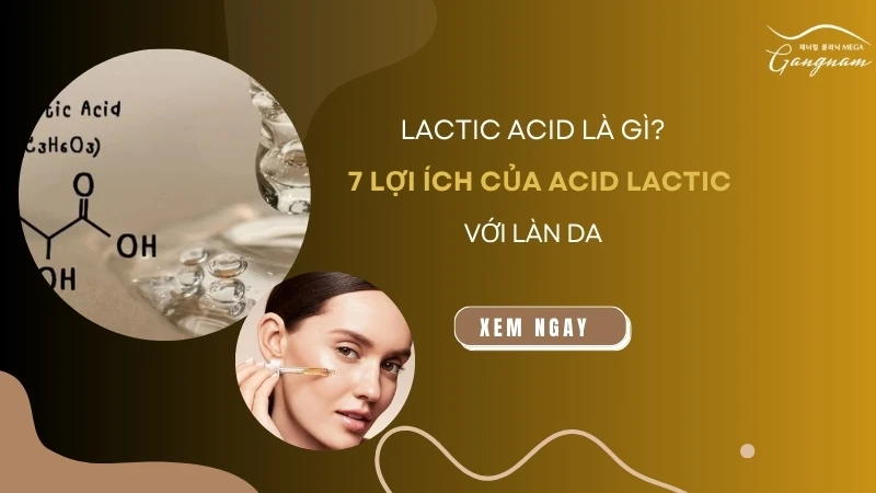 Lactic acid là gì? 7 lợi ích chính của Acid Lactic với làn da 