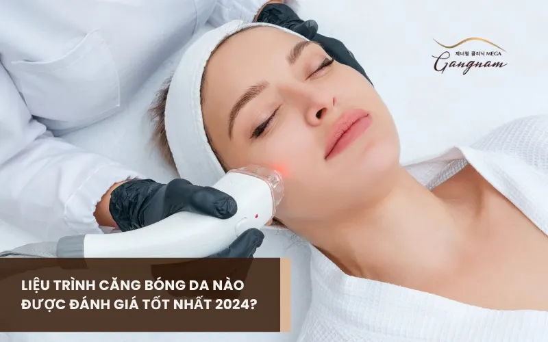 Giải đáp liệu trình căng bóng da nào được đánh giá tốt nhất 2024 và nên lựa chọn? 