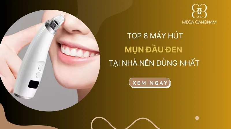 TOP 8 máy hút mụn đầu đen tại nhà nên dùng nhất