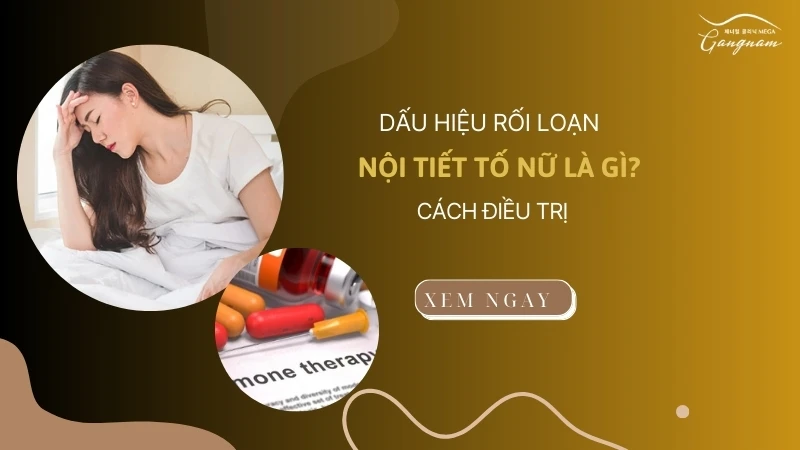 Dấu hiệu rối loạn nội tiết tố nữ là gì? Cách điều trị