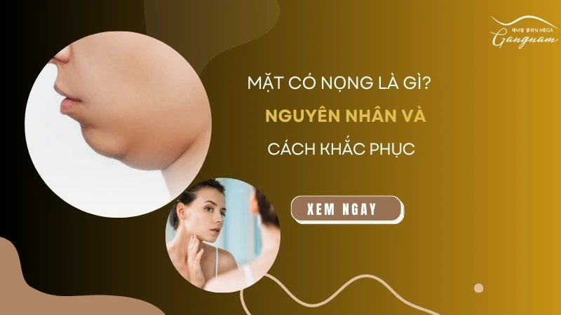 Gương mặt có nọng là gì? Nguyên nhân và cách khắc phục 