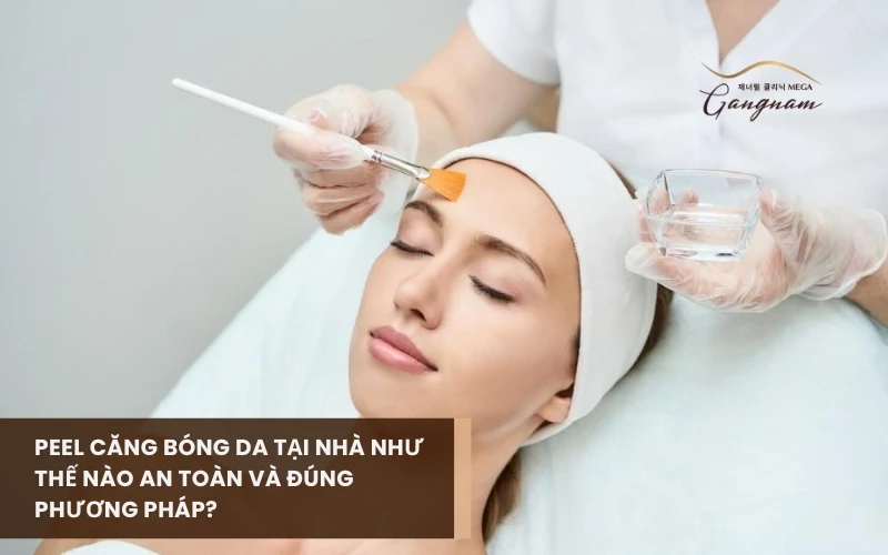 Peel căng bóng da mặt có được không? Thực hiện như thế nào an toàn và đúng cách? 