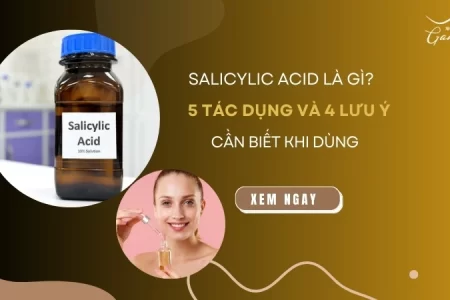 Salicylic acid là gì? 5 tác dụng và 4 lưu ý cần biết khi dùng